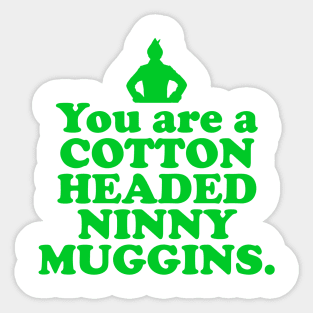 Elf Quote - You are a Cotton Headed Ninny Muggins (Green) Sticker